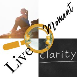 Live in the Moments Clarity