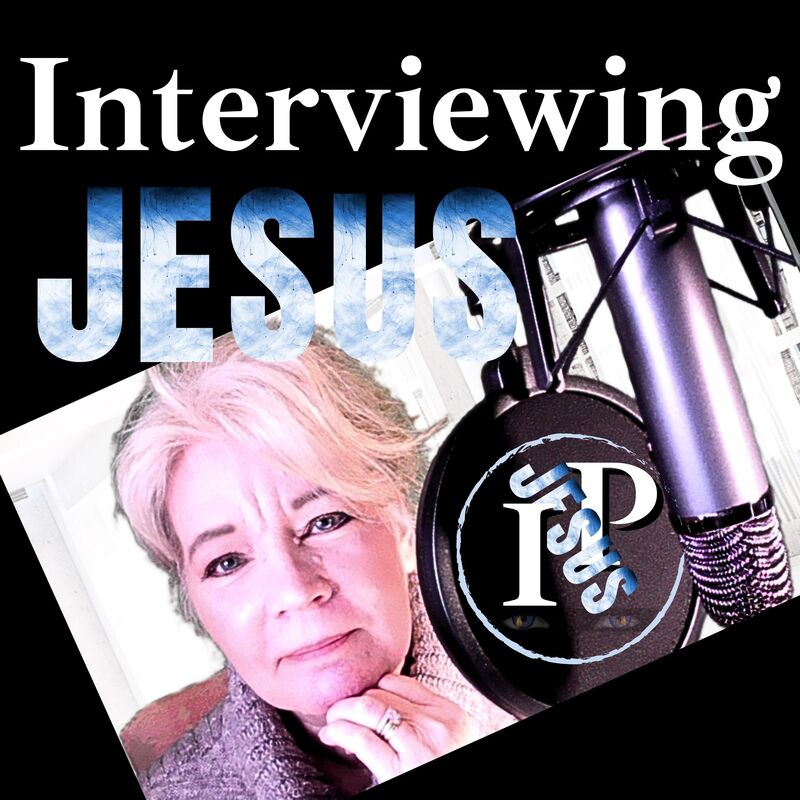 Interviewing Jesus Podcast, If you only could ask God one question 