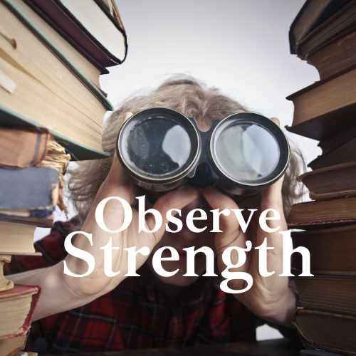 Observation is a Key to STRENGTH