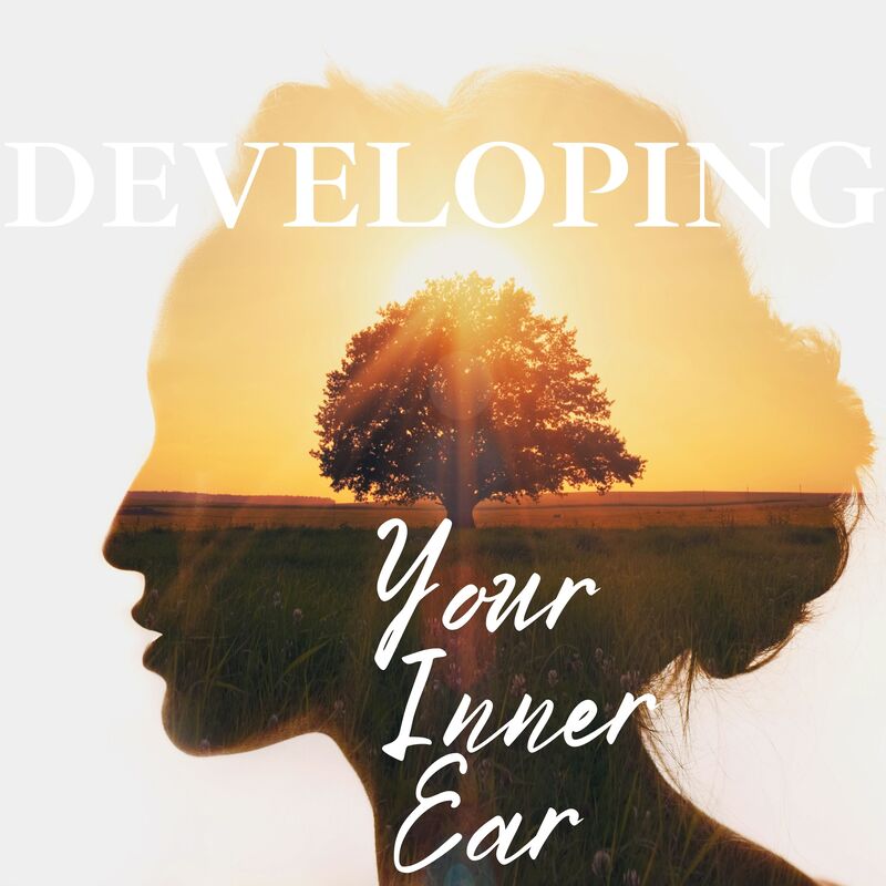 DEVELOPING Your Inner Ear Intentional Now Podcast 