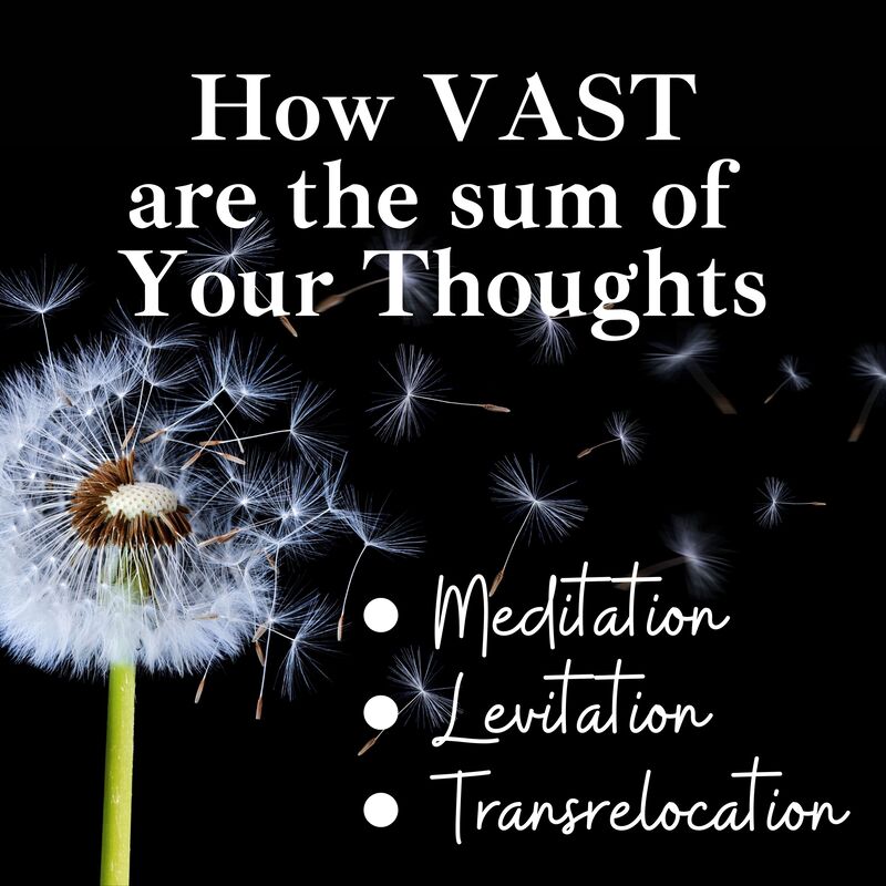 How VAST are the sum of Your Thoughts, Meditation, Levitation, Transrelocation, Intentional Now Podcast 