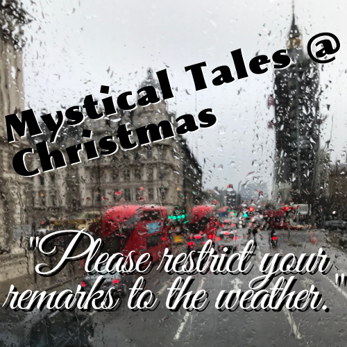 Intentional Now Podcast Mystical Tales @ Christmas | Please restrict your remarks to the weather.