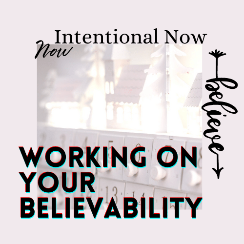 Working on your Believability, Intentional Now podcast