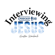 Interviewing Jesus Podcast with Kristen Wambach