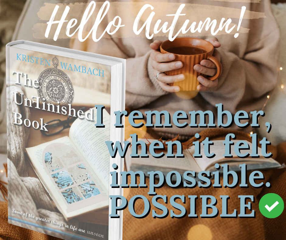 I remember when it felt impossible. Possible The UnFinished Book by Kristen Wambach