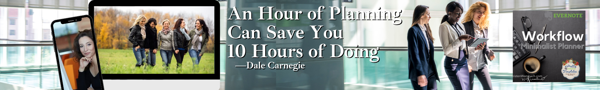 An Hour of Planning Can Save you 10 Hours of Doing --Dale Carnegie Evernote Workflow Planners